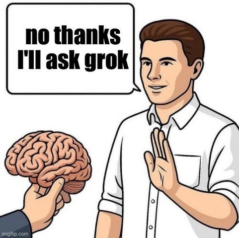 man being offered a brain responds with "no thanks, i'll ask grok"