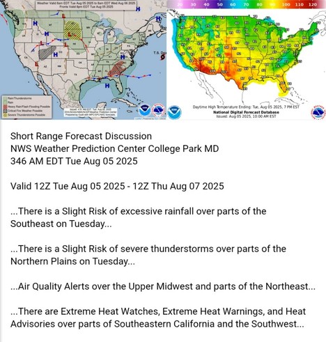 Valid 12Z Tue Aug 05 2025 - 12Z Thu Aug 07 2025

...There is a Slight Risk of excessive rainfall over parts of the
Southeast on Tuesday...

...There is a Slight Risk of severe thunderstorms over parts of the
Northern Plains on Tuesday...

...Air Quality Alerts over the Upper Midwest and parts of the Northeast...

...There are Extreme Heat Watches, Extreme Heat Warnings, and Heat
Advisories over parts of Southeastern California and the Southwest...