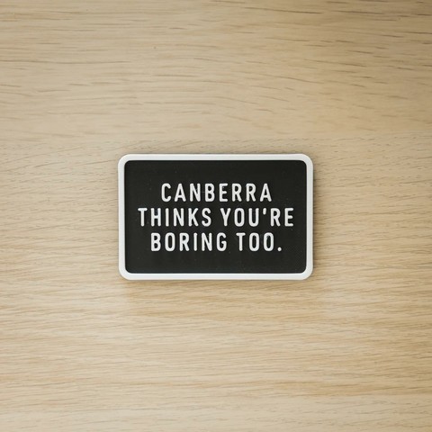 Canberra thinks you’re boring too.