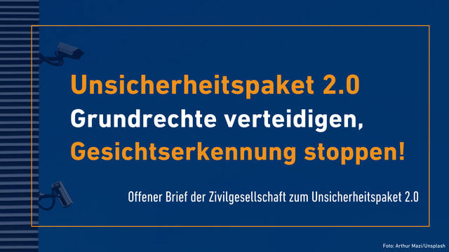 Blaues Sharepic mit Aufschrift "Unsicherheitspaket 2.0. Grundrechte verteidigen, Gesichtserkennung stoppen! Offener Brief der Zivilgesellschaft zum Unsicherheitspaket 2.0"
In den Ecken sind Überwachungskamera zu sehen.