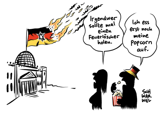 Über dem Reichstag brennt eine Deutschlandfahne mit Judenstern darauf. Besorgte Frau: „Irgendwer sollte mal einen Feuerlöscher holen.“ Mann mit großer Popcorntüte: „Ich ess erst noch meine Popcorn auf.“ (Credit: SCHWARWEL)