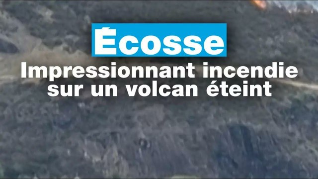 Écosse : impressionnant incendie sur un volcan éteint près d’Édimbourg • FRANCE 24