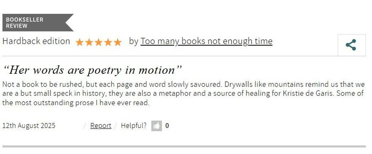 A screenshot of a Waterstones Bookseller Review for the hardback edition of Drystone – A Life Rebuilt by Kristie de Garis. The review is titled “Her words are poetry in motion” and praises the book as “not to be rushed” with “some of the most outstanding prose I have ever read.” It notes how drystone walls serve as both a metaphor and a source of healing for the author. The review is dated 12th August 2025 and rated five stars by a reviewer named “Too many books not enough time.