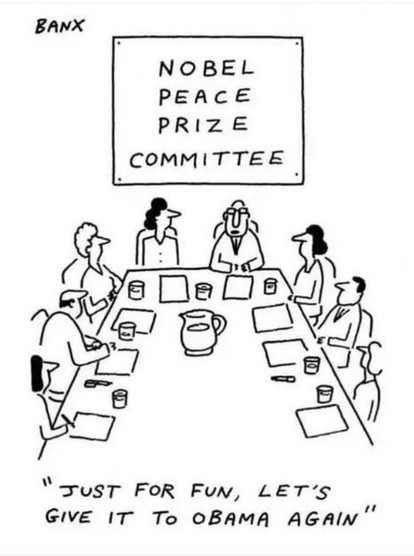 Eight people sitting around a conference table, each with a glass of water, paper, and pen. Sign on wall reads "Nobel Peace Prize Committee". Man at head of table says "Just for fun, let's give it to Obama again."