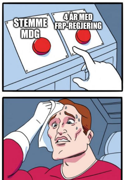 Meme med to paneler. Øverste panel: Én knapp med teksten "stemme MDG" og én knapp med "4 år med FrP-regjering", og en hånd som holder en finger opp mellom dem. Nederste panel: En person som tørker svetten som renner nedover pannen.