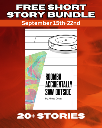 Majority red and orange image with a black and white image of a Roomba vacuum that says “Roomba Accidentally Saw Outside” by Aimee Cozza. Text over top reads “Free Short Story Bundle. September 15th-22nd” and “20+ Stories”.
