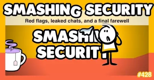 smashing-security-podcast-#428:-red-flags,-leaked-chats,-and-a-final-farewell-–-source:-grahamcluley.com