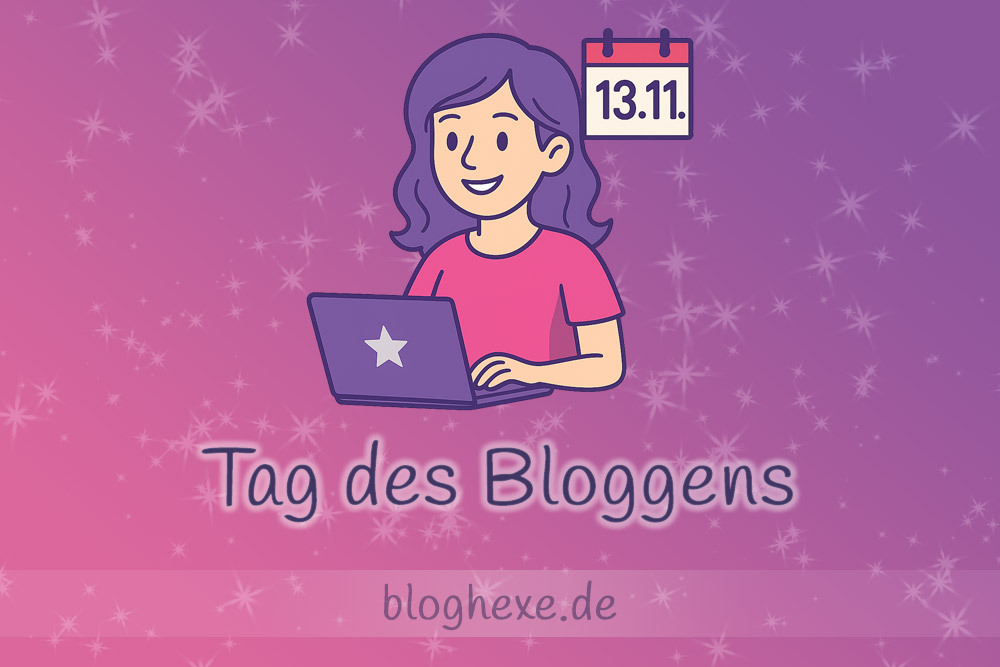 Tag des Bloggens – 13. November Tag des Bloggens – 13. November