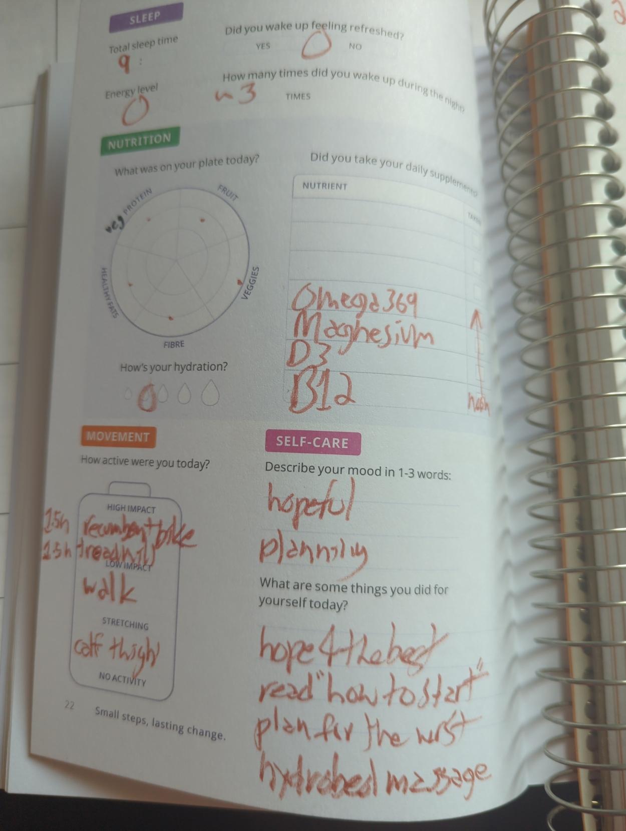 Small steps journal 

9h meh sleep with ~3 wakeups

plate diagram

omega369
Magnesiun
D3
B12

1.5h recunbent bike
1.5h treadmill
Walk
Calf thighs

hopeful planning

hope4the best
Read "how to start"
plan for the worst
hydrobed massage