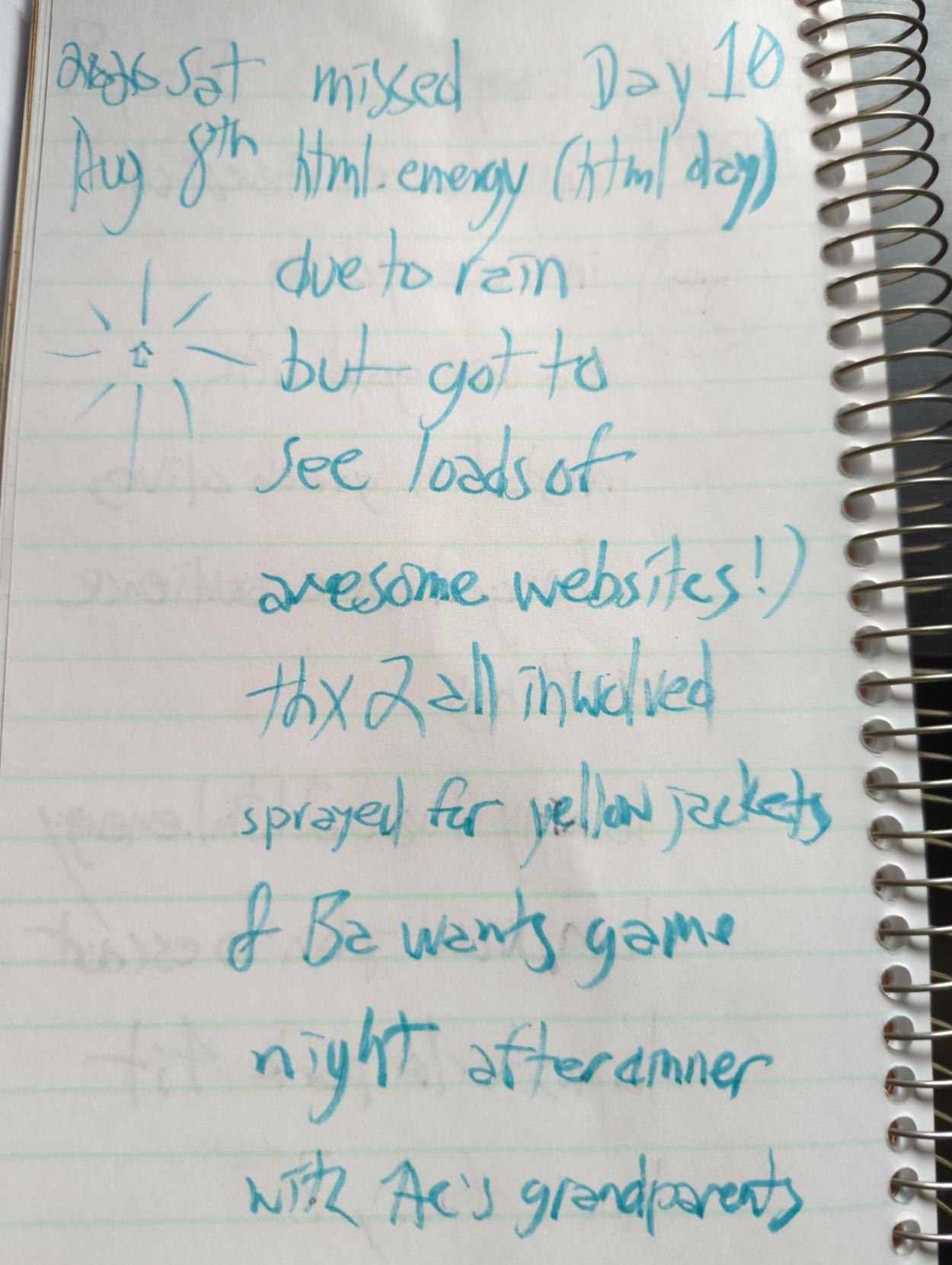 (Html.energy @home logo sketch)

missed html.energy (html day)

due to rain but got to see loads of awesome websites! )

thx2all involved

sprayed for yellow jackets

&Ba wants game night 

after dinner with Ac's grandparents