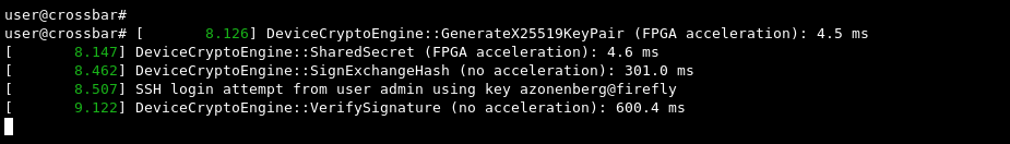 [       8.126] DeviceCryptoEngine::GenerateX25519KeyPair (FPGA acceleration): 4.5 ms
[       8.147] DeviceCryptoEngine::SharedSecret (FPGA acceleration): 4.6 ms
[       8.462] DeviceCryptoEngine::SignExchangeHash (no acceleration): 301.0 ms
[       8.507] SSH login attempt from user admin using key azonenberg@firefly
[       9.122] DeviceCryptoEngine::VerifySignature (no acceleration): 600.4 ms